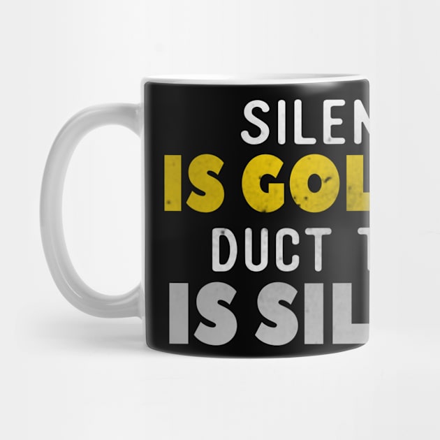 Silence Is Golden Duct Tape Is Silver by kimmieshops